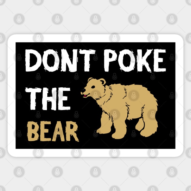 Don't Poke The Bear - Funny Quote Sticker by stokedstore